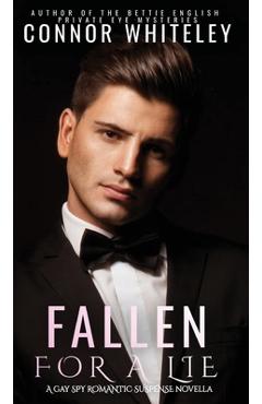Coperta cărții 'Fallen For A Lie: A Gay Spy Romantic Suspense Novella - Connor Whiteley'