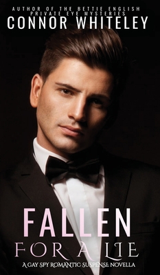Fallen For A Lie: A Gay Spy Romantic Suspense Novella - Connor Whiteley