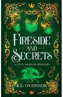 Coperta cărții 'Fireside and Secrets: a cozy dragon mystery - K. E. O'connor'