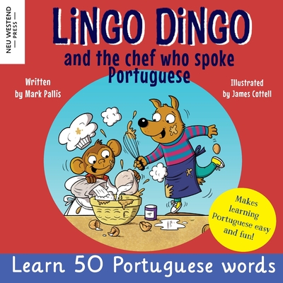 Lingo Dingo and the Chef who spoke Portuguese: Learn Portuguese for kids; Bilingual English Portuguese book for children - Mark Pallis