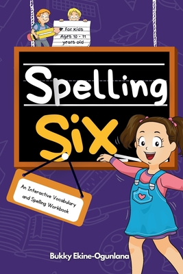 Spelling Six: An Interactive Vocabulary and Spelling Workbook for 10 and 11 Years Old (With Audiobook Lessons) - Bukky Ekine-ogunlana