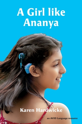 A Girl like Ananya: the true life story of an inspirational girl who is deaf and wears cochlear implants - Karen Hardwicke