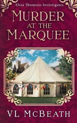 Murder at the Marquee: An Eliza Thomson Investigates Murder Mystery - Vl Mcbeath