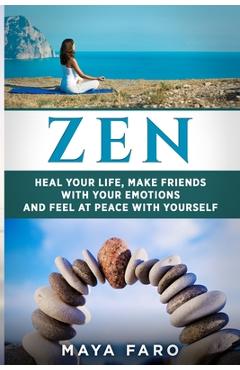 Coperta cărții 'Zen: Heal Your Life, Make Friends with Your Emotions and Feel at Peace with Yourself - Maya Faro'