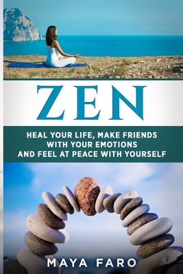 Coperta cărții 'Zen: Heal Your Life, Make Friends with Your Emotions and Feel at Peace with Yourself - Maya Faro'