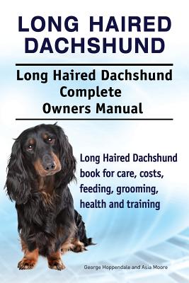 Coperta cărții 'Long Haired Dachshund. Long Haired Dachshund Complete Owners Manual. Long Haired Dachshund book for care, costs,'