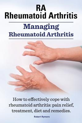 Coperta cărții 'RA Rheumatoid Arthritis. Managing Rheumatoid Arthritis. How to effectively cope with rheumatoid arthritis: pain relief,'