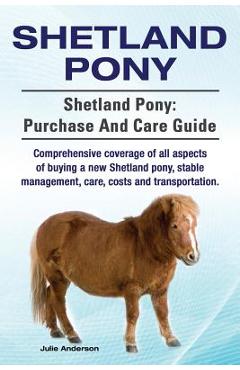 Coperta cărții 'Shetland Pony. Shetland Pony: purchase and care guide. Comprehensive coverage of all aspects of buying a new Shetland'