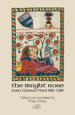 Poza produsului The Bright Rose: Early German Verse 800-1250 - Philip Wilson