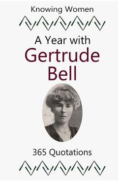 Poza produsului A Year with Gertrude Bell: 365 Quotations - Sharla Race