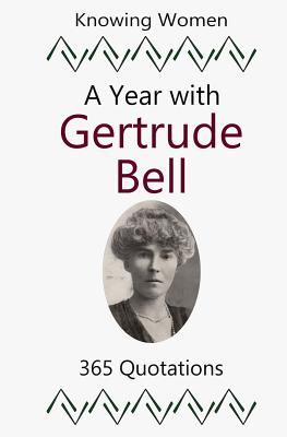 A Year with Gertrude Bell: 365 Quotations - Sharla Race