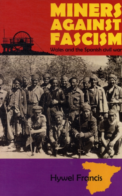 Miners Against Fascism: Wales and the Spanish Civil War - Hywel Francis