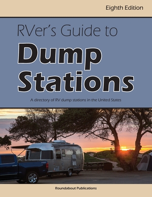 RVer's Guide to Dump Stations: A Directory of RV Dump Stations in the United States - Roundabout Publications