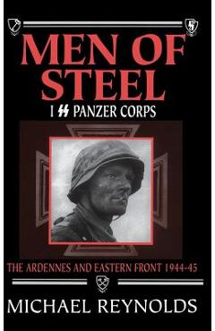 Coperta cărții 'Men of Steel: I SS Panzer Corps - Michael Reynolds'