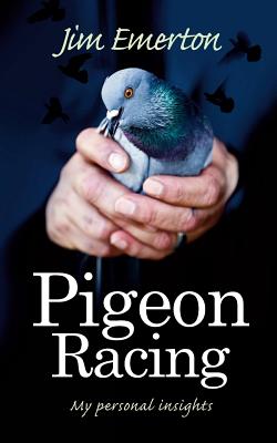 Pigeon Racing: My Personal Insights - Jim Emerton