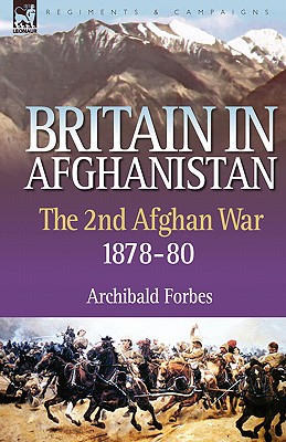 Coperta cărții 'Britain in Afghanistan 2: The Second Afghan War 1878-80 - Archibald Forbes'
