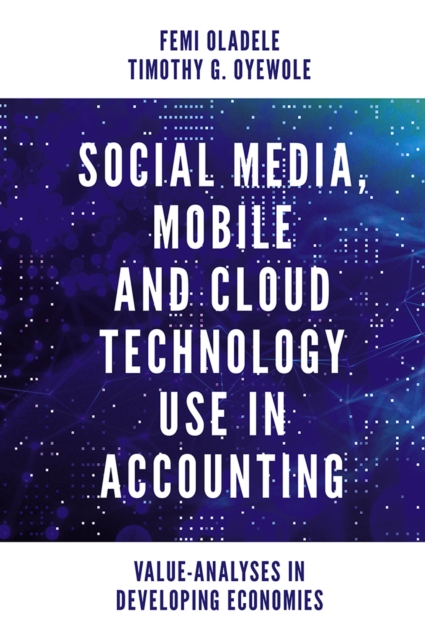 Social Media, Mobile and Cloud Technology Use in Accounting: Value-Analyses in Developing Economies - Femi Oladele