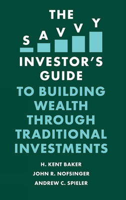 The Savvy Investor's Guide to Building Wealth Through Traditional Investments - H. Kent Baker