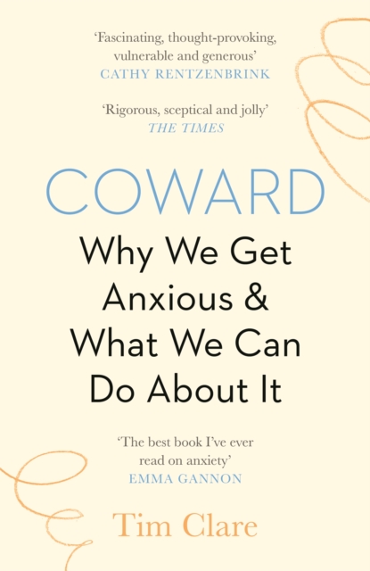 Coward: Why We Get Anxious & What We Can Do about It - Tim Clare