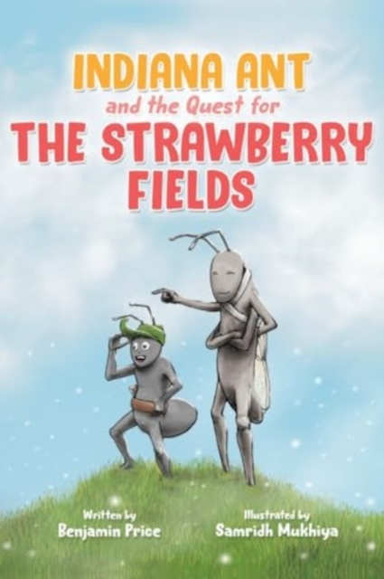 Indiana Ant and the Quest for the Strawberry Fields - Benjamin Price