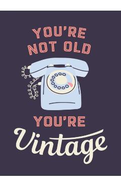 You're Not Old, You're Vintage: Joyful Quotes for the Young at Heart - Summersdale Publishers