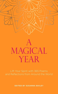 A Magical Year: Lift Your Spirit with 365 Poems and Reflections from Around the World - Susanna Bailey