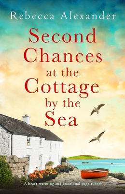 Coperta cărții 'Second Chances at the Cottage by the Sea: A heart-warming and emotional page-turner - Rebecca Alexander'