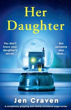 Coperta cărții 'Her Daughter: A completely gripping and utterly emotional page-turner - Jen Craven'