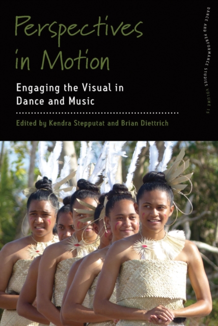 Perspectives in Motion: Engaging the Visual in Dance and Music - Kendra Stepputat