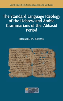 The Standard Language Ideology of the Hebrew and Arabic Grammarians of the ʿAbbasid Period - Benjamin Paul Kantor