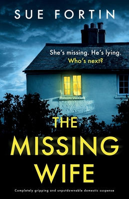 The Missing Wife: Completely gripping and unputdownable domestic suspense - Sue Fortin
