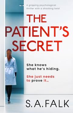 Coperta cărții 'The Patient's Secret: A gripping psychological thriller with a shocking twist - S. A. Falk'