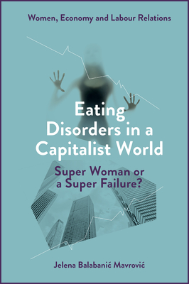 Eating Disorders in a Capitalist World: Super Woman or a Super Failure? - Jelena Balabanic Mavrovic