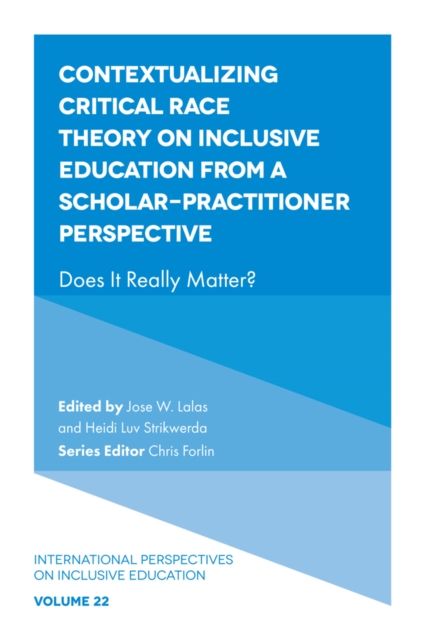 Contextualizing Critical Race Theory on Inclusive Education from a Scholar-Practitioner Perspective: Does It Really Matter? - Jose W. Lalas