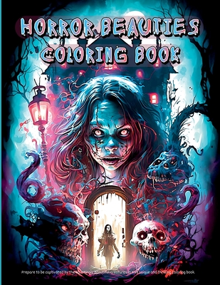 Horror Beauties Coloring Book: Unleash Your Creativity with This Amazing Freaky Beauties of Darkness Coloring Book Gorgeous Designs, Haunting Pages f - Dana D. D.