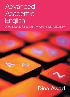 Advanced Academic English: A handbook for university writing with glossary - Dina Awad