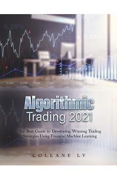 Coperta cărții 'Algorithmic Trading 2021: The Best Guide to Developing Winning Trading Strategies Using Financial Machine Learning -'