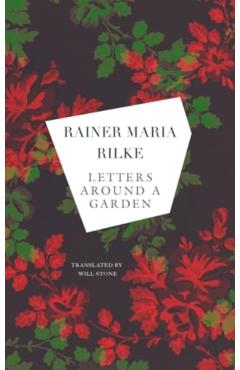 Letters Around a Garden - Rainer Maria Rilke
