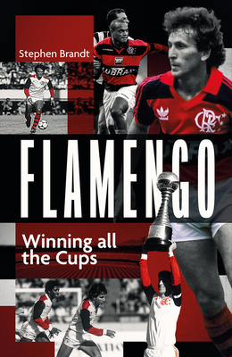 Flamengo: Winning All the Cups - Stephen Brandt