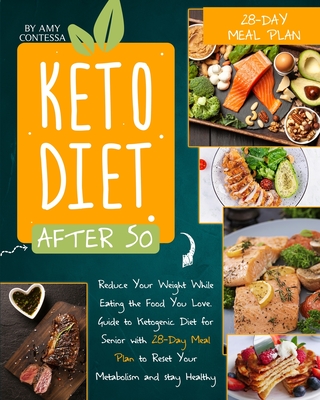 Coperta cărții 'Keto Diet After 50: Reduce Your Weight While Eating the Food You Love. A Guide to Ketogenic Diet for Senior with a'