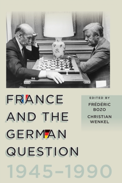 France and the German Question, 1945-1990 - Frdric Bozo