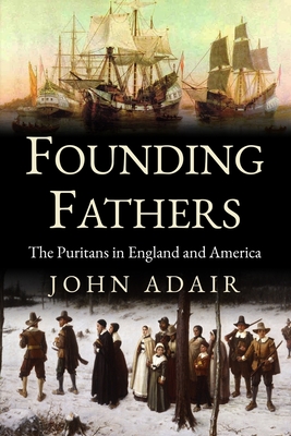 Founding Fathers: Puritans in England and America - John Eric Adair