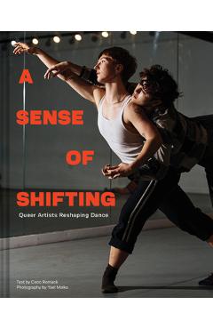 Poza produsului A Sense of Shifting: Queer Artists Reshaping Dance - Coco Romack