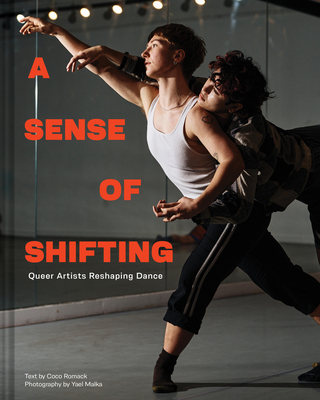 A Sense of Shifting: Queer Artists Reshaping Dance - Coco Romack