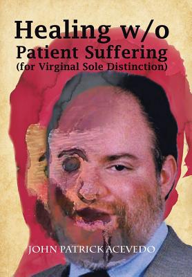 Healing W/O Patient Suffering (For Virginal Sole Distinction) - John Patrick Acevedo