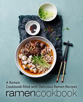 Ramen Cookbook: A Ramen Cookbook Filled with Delicious Ramen Recipes (2nd Edition) - Booksumo Press