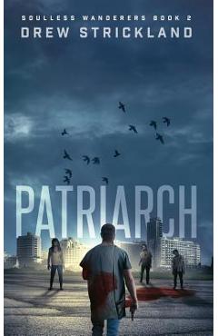 Coperta cărții 'Patriarch: Soulless Wanderers Book 2 (a Post-Apocalyptic Zombie Thriller) - Drew Strickland'