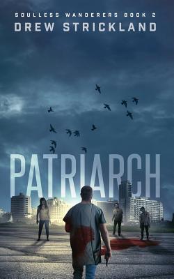 Coperta cărții 'Patriarch: Soulless Wanderers Book 2 (a Post-Apocalyptic Zombie Thriller) - Drew Strickland'