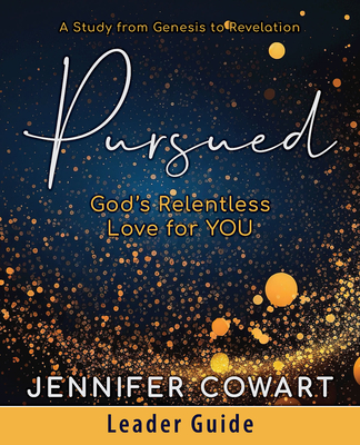 Pursued - Women's Bible Study Leader Guide: Gods Relentless Love for You - Jennifer Cowart