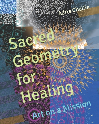 Sacred Geometry for Healing: Art on a Mission - Adria Chalfin